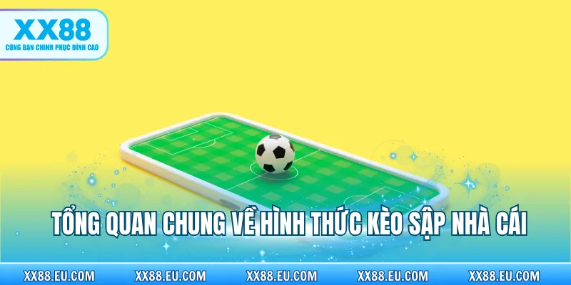 Tổng quan chung về hình thức kèo sập nhà cái